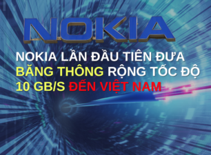Nokia lần đầu tiên đưa băng thông rộng tốc độ 10 Gb/s đến Việt Nam